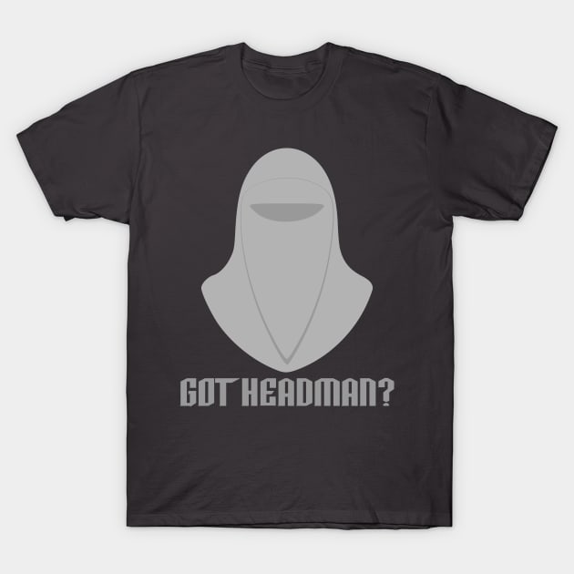 Got Headman? T-Shirt by Freq501